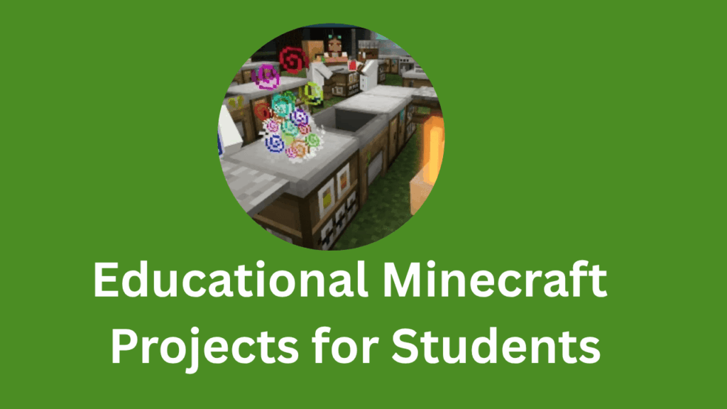 5 Fun and Educational Minecraft Projects for Students